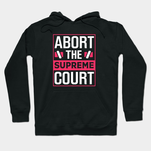 Abort The Supreme Court Hoodie by TheDesignDepot